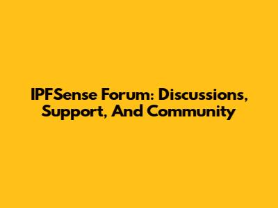 IPFSense Forum: Discussions, Support, And Community