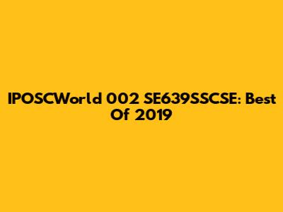 IPOSCWorld 002 SE639SSCSE: Best Of 2019