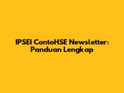 IPSEI ContoHSE Newsletter: Panduan Lengkap