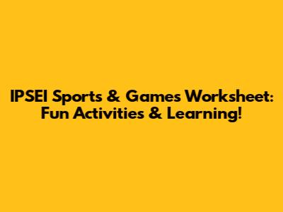 IPSEI Sports & Games Worksheet: Fun Activities & Learning!
