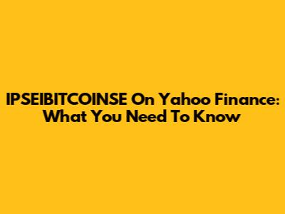 IPSEIBITCOINSE On Yahoo Finance: What You Need To Know