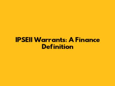 IPSEII Warrants: A Finance Definition