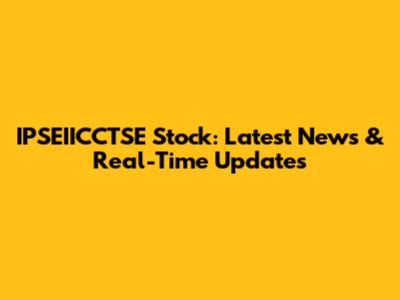 IPSEIICCTSE Stock: Latest News & Real-Time Updates