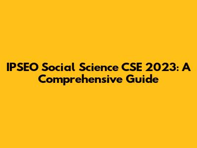 IPSEO Social Science CSE 2023: A Comprehensive Guide