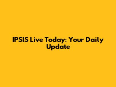 IPSIS Live Today: Your Daily Update