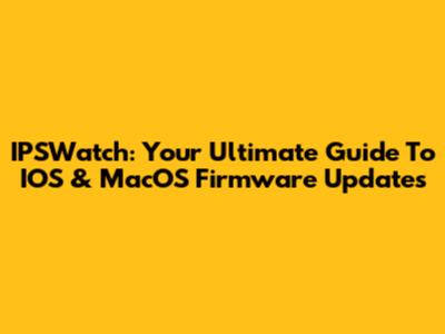 IPSWatch: Your Ultimate Guide To IOS & MacOS Firmware Updates
