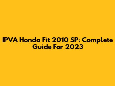 IPVA Honda Fit 2010 SP: Complete Guide For 2023