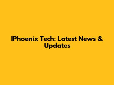 IPhoenix Tech: Latest News & Updates