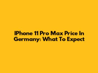 IPhone 11 Pro Max Price In Germany: What To Expect