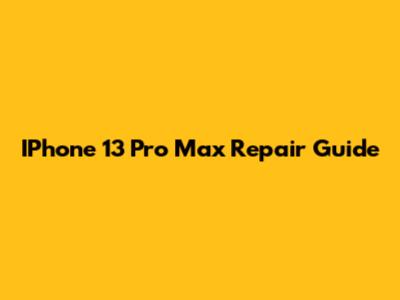 IPhone 13 Pro Max Repair Guide