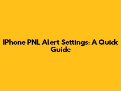 IPhone PNL Alert Settings: A Quick Guide