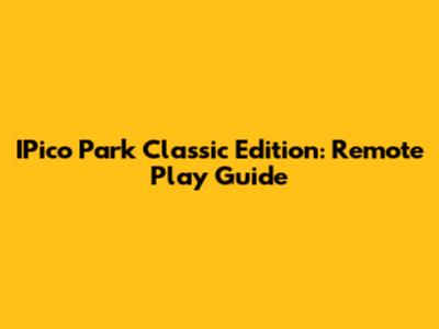 IPico Park Classic Edition: Remote Play Guide
