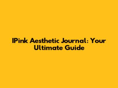 IPink Aesthetic Journal: Your Ultimate Guide
