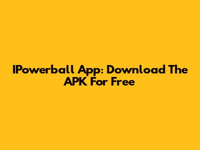 IPowerball App: Download The APK For Free