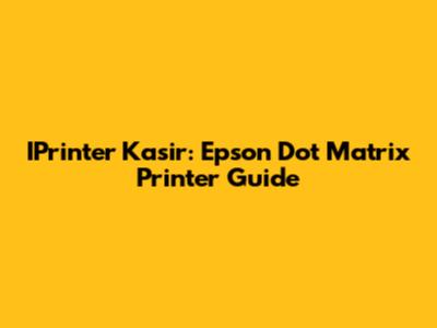 IPrinter Kasir: Epson Dot Matrix Printer Guide