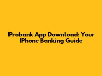IProbank App Download: Your IPhone Banking Guide