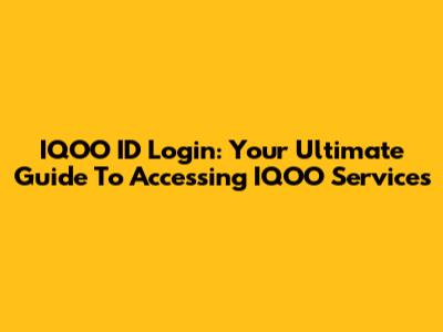 IQOO ID Login: Your Ultimate Guide To Accessing IQOO Services