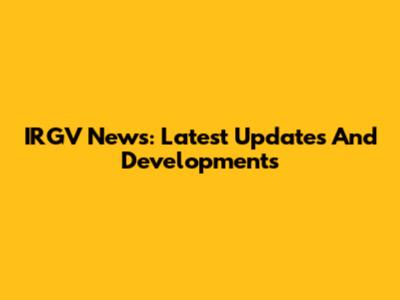 IRGV News: Latest Updates And Developments
