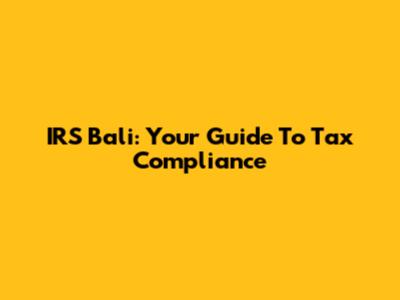 IRS Bali: Your Guide To Tax Compliance