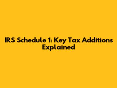 IRS Schedule 1: Key Tax Additions Explained