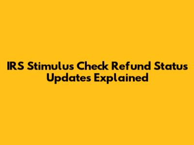 IRS Stimulus Check Refund Status Updates Explained
