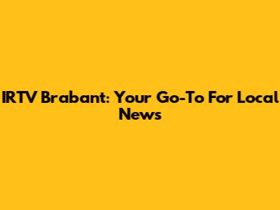 IRTV Brabant: Your Go-To For Local News