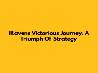 IRaven's Victorious Journey: A Triumph Of Strategy
