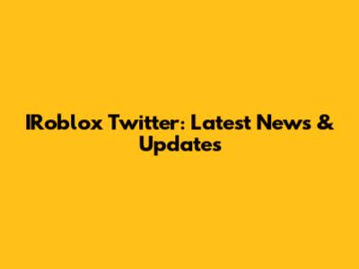 IRoblox Twitter: Latest News & Updates