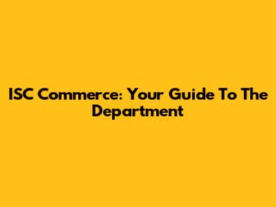 ISC Commerce: Your Guide To The Department