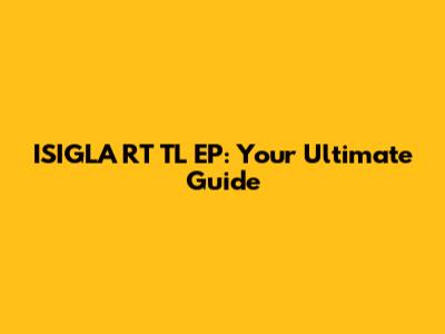 ISIGLA RT TL EP: Your Ultimate Guide