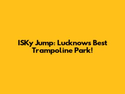 ISKy Jump: Lucknow's Best Trampoline Park!