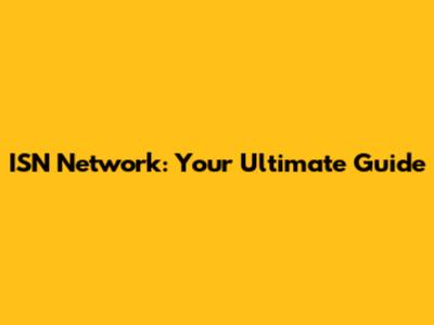ISN Network: Your Ultimate Guide