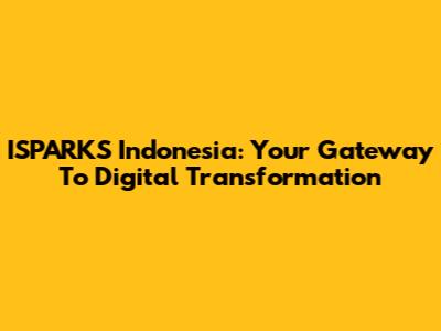 ISPARKS Indonesia: Your Gateway To Digital Transformation
