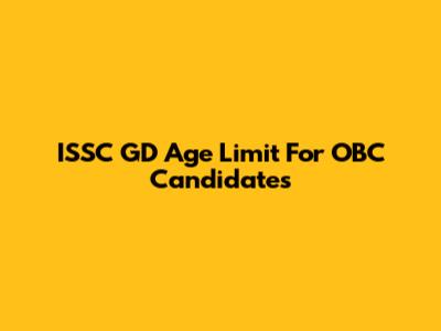 ISSC GD Age Limit For OBC Candidates