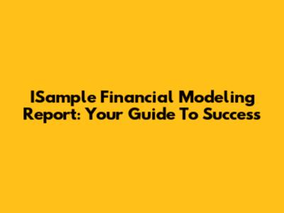 ISample Financial Modeling Report: Your Guide To Success