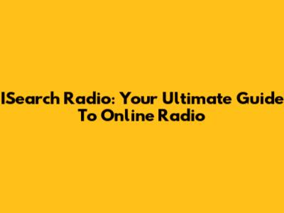 ISearch Radio: Your Ultimate Guide To Online Radio