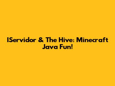 IServidor & The Hive: Minecraft Java Fun!