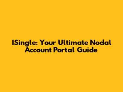 ISingle: Your Ultimate Nodal Account Portal Guide