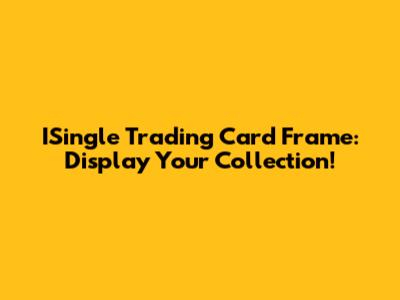 ISingle Trading Card Frame: Display Your Collection!