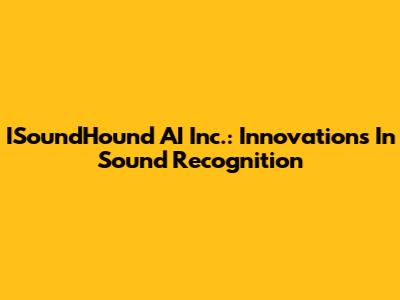 ISoundHound AI Inc.: Innovations In Sound Recognition