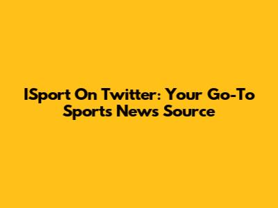 ISport On Twitter: Your Go-To Sports News Source
