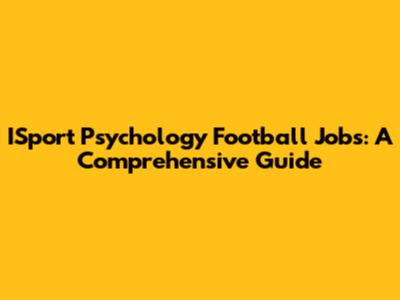 ISport Psychology Football Jobs: A Comprehensive Guide