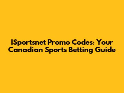 ISportsnet Promo Codes: Your Canadian Sports Betting Guide