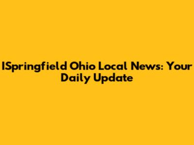 ISpringfield Ohio Local News: Your Daily Update