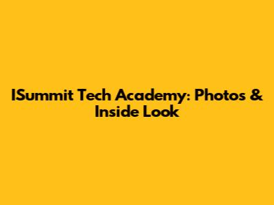 ISummit Tech Academy: Photos & Inside Look