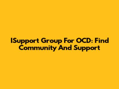 ISupport Group For OCD: Find Community And Support