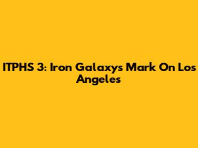 ITPHS 3: Iron Galaxy's Mark On Los Angeles