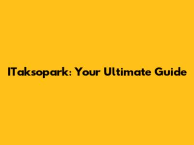 ITaksopark: Your Ultimate Guide