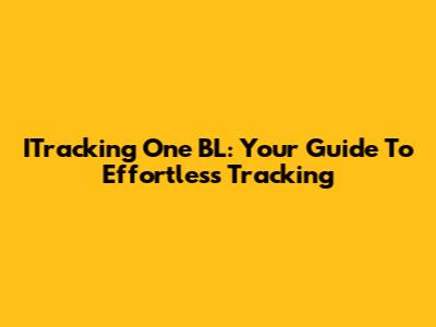 ITracking One BL: Your Guide To Effortless Tracking