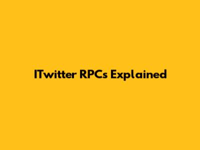 ITwitter RPCs Explained